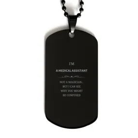 Badass Medical Assistant Gifts, I'm Medical Assistant not a magician, Sarcastic Black Dog Tag for Medical Assistant Birthday Chr